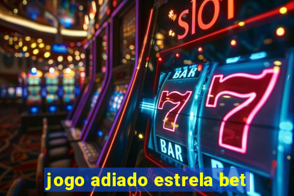 jogo adiado estrela bet